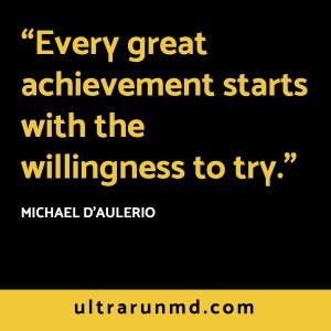 "Every great achievement starts with the willingness to try." // Ultra Run MD