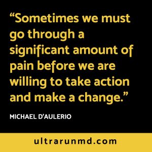 "Sometimes we must go through a significant amount of pain before we are willing to take action and make a change." // Ultra Run MD
