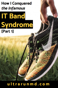 How I Conquered the Infamous IT Band Syndrome [Part 1] // Ultra Run MD