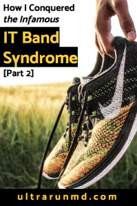 How I Conquered the Infamous IT Band Syndrome Part 2 // Ultra Run MD
