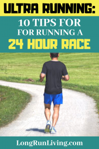 Ultra Running 10 Tips For Running A 24 Hour Ultra Race // Long Run Living
