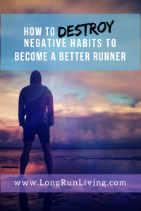 Running Motivation: How To Destroy Negative Habits To Become A Better Runner // Long Run Living