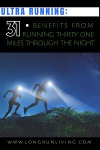 Ultra Marathon Training 31 Benefits From Running 31 Miles Through The Night // Long Run Living