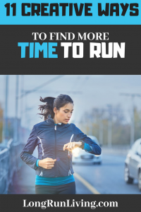11 Creative Ways To Find More Time To Run TODAY // Long Run Living